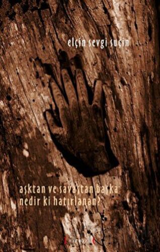 Aşktan ve Savaştan Başka Nedir ki Hatırlanan? (Ciltli)