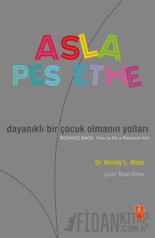 Asla Pes Etme/ Dayanıklı Bir Çocuk Olmanın Yolları