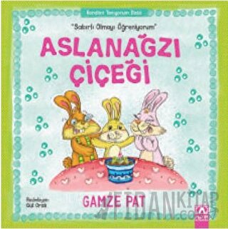 Aslanağzı Çiçeği - Sabırlı Olmayı Öğreniyorum