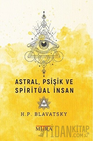 Astral, Psişik ve Spiritüal İnsan Helena Petrovna Blavatsky