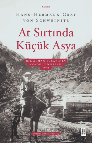 At Sırtında Küçük Asya - Bir Alman Subayının Anadolu Notları 1905 Hans