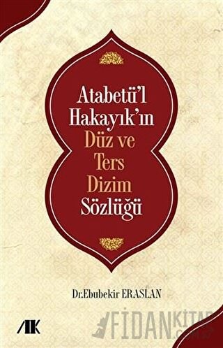Atabetü’l Hakayık’ın Düz ve Ters Dizim Sözlüğü