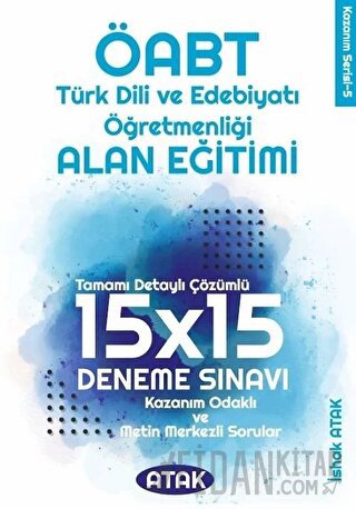 Atak ÖABT Türk Dili Edebiyatı Öğretmenliği Alan Eğitimi 15x15 Deneme Ç
