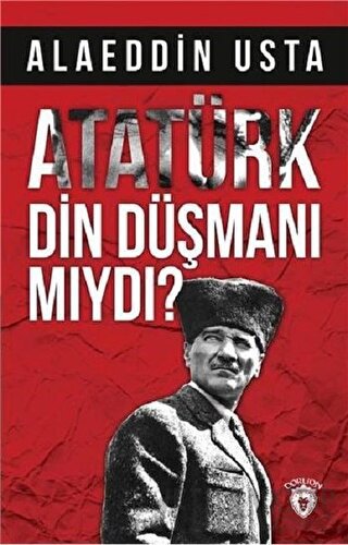 Atatürk Din Düşmanı mıydı? Alaeddin Usta