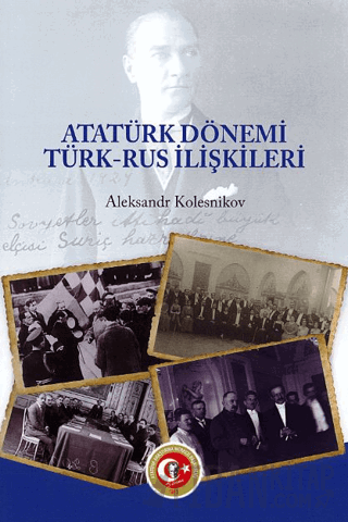 Atatürk Dönemi Türk - Rus İlişkileri