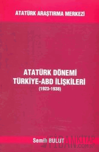 Atatürk Dönemi Türkiye - ABD İlişkileri (1923-1938)