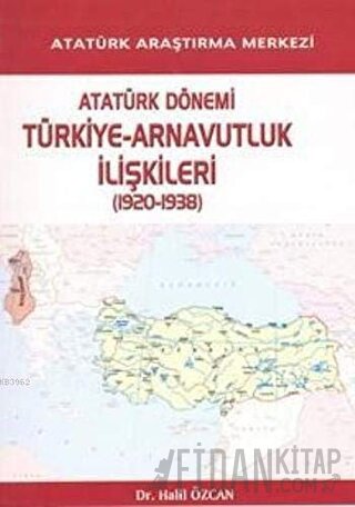Atatürk Dönemi Türkiye - Arnavutluk İlişkileri (1920-1938) Halil Özcan