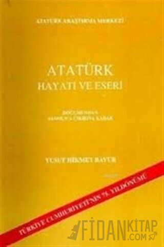 Atatürk Hayatı ve Eserleri Yusuf Hikmet Bayur