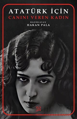 Atatürk İçin Canını Veren Kadın