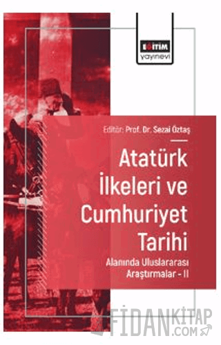 Atatürk İlkeleri ve Cumhuriyet Tarihi Alanında Uluslararası Araştırmalar - II