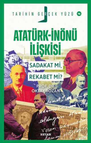 Atatürk - İnönü İlişkisi; Sadakat mı, Rekabet mi?
