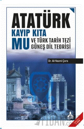 Atatürk Kayıp Kıta Mu ve Türk Tarih Tezi Güneş Dil Teorisi