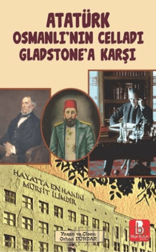 Atatürk Osmanlı’nın Celladı Gladstone’a Karşı