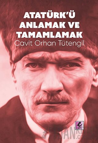 Atatürk’ü Anlamak ve Tamamlamak