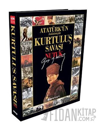 Atatürk’ün Anlatımıyla Gün Gün Kurtuluş Savaşı - Nutuk (Ciltli) Mustaf
