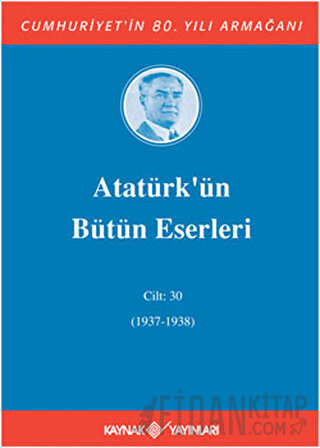 Atatürk’ün Bütün Eserleri Cilt: 30 (1937 - 1938) (Ciltli) Mustafa Kema