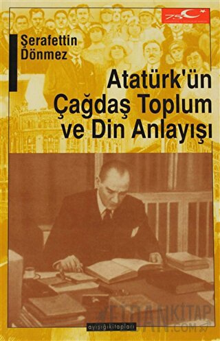Atatürk’ün Çağdaş Toplum ve Din Anlayışı