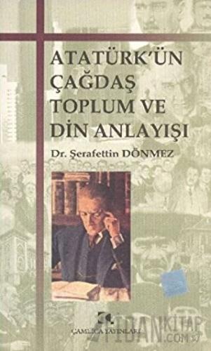 Atatürk’ün Çağdaş Toplum ve Din Anlayışı
