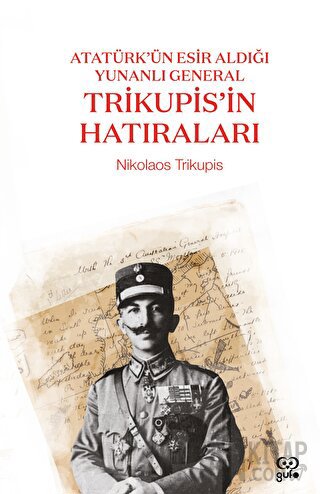 Atatürk’ün Esir Aldığı Yunanlı General Trikupis'in Hatıraları