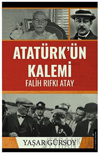 Atatürk’ün Kalemi - Falih Rıfkı Atay Yaşar Gürsoy