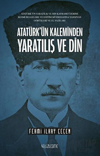 Atatürk’ün Kaleminden Yaratılış ve Din Fehmi İlkay Çeçen