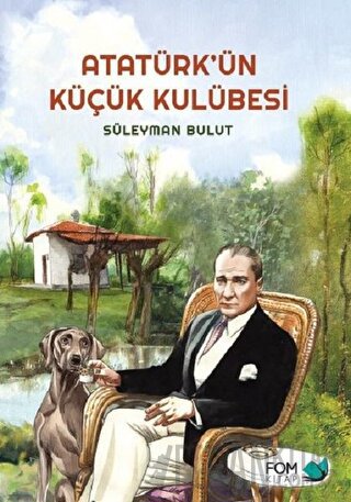 Atatürk’ün Küçük Kulübesi