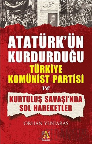 Atatürk’ün Kurdurduğu Türkiye Komünist Partisi ve Kurtuluş Savaşı’nda Sol Hareketler