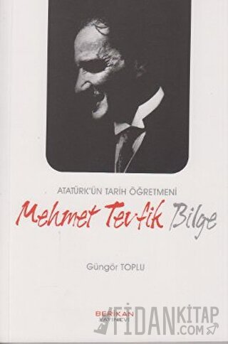 Atatürk’ün Tarih Öğretmeni Mehmet Tevfik Bilge Güngör Toplu