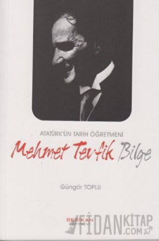 Atatürk’ün Tarih Öğretmeni Mehmet Tevfik Bilge