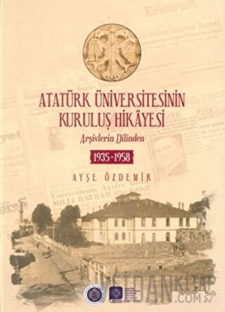 Atatürk Üniversitesinin Kuruluş Hikayesi (Ciltli)
