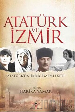 Atatürk ve İzmir Harika Yamak