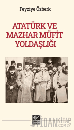 Atatürk ve Mazhar Müfit Yoldaşlığı Feyziye Özberk