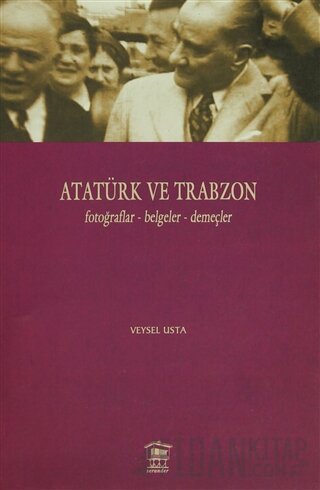 Atatürk ve Trabzon Fotoğraflar - Belgeler - Demeçler (Ciltli)