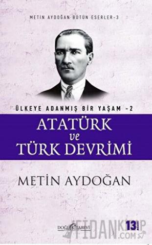 Atatürk ve Türk Devrimi - Ülkeye Adanmış Bir Yaşam 2