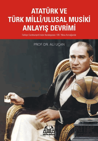 Atatürk ve Türk Milli/Ulusal Musiki Anlayış Devrimi Ali Uçan