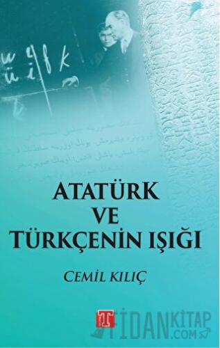 Atatürk ve Türkçenin Işığı Cemil Kılıç