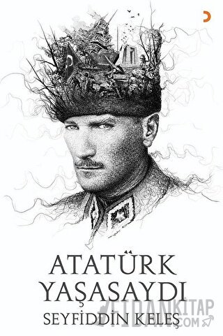 Atatürk Yaşasaydı Seyfiddin Keleş