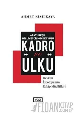 Atatürkçü Milliyetçiliğin İki Yüzü: Kadro ve Ülkü Ahmet Kızılkaya