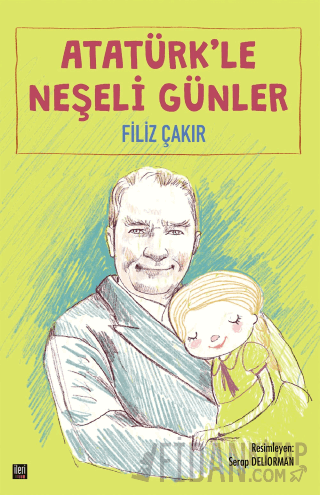 Atatürk'le Neşeli Günler (Ciltli) Filiz Çakır