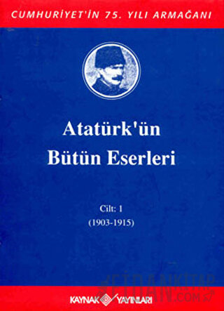 Atatürk'ün Bütün Eserleri Cilt: 1 (1903 - 1915) (Ciltli) Mustafa Kemal