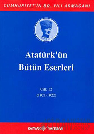 Atatürk'ün Bütün Eserleri Cilt: 12 (1921 - 1922) (Ciltli) Mustafa Kema