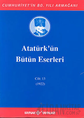 Atatürk'ün Bütün Eserleri Cilt: 13 (1922) (Ciltli) Mustafa Kemal Atatü