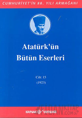 Atatürk'ün Bütün Eserleri Cilt: 15 (1923) (Ciltli)