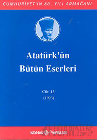 Atatürk'ün Bütün Eserleri Cilt: 15 (1923) (Ciltli) Mustafa Kemal Atatü