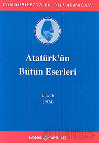 Atatürk'ün Bütün Eserleri Cilt: 16 (1923 - 1924) (Ciltli)