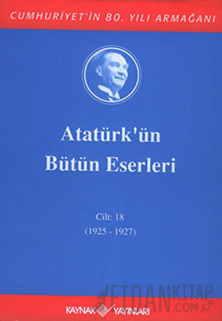 Atatürk'ün Bütün Eserleri Cilt: 18 (1925 - 1927) (Ciltli) Mustafa Kema
