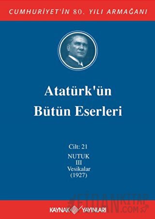 Atatürk'ün Bütün Eserleri Cilt: 21 (Nutuk 3 - Vesikalar 1927) (Ciltli)