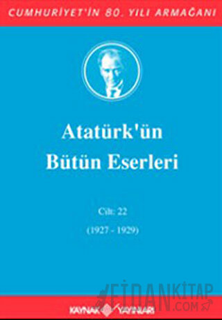 Atatürk'ün Bütün Eserleri Cilt: 22 (1927 - 1929) (Ciltli) Mustafa Kema