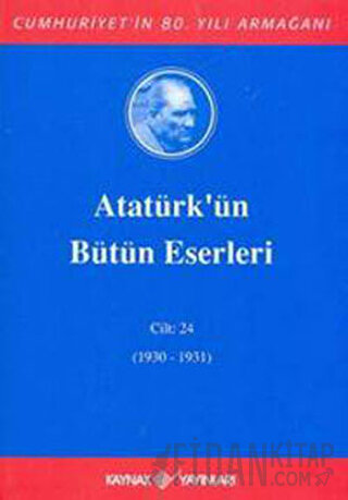 Atatürk'ün Bütün Eserleri Cilt: 24 (1930 - 1931) (Ciltli) Mustafa Kema