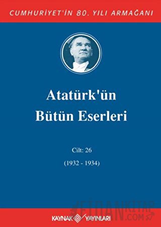 Atatürk'ün Bütün Eserleri Cilt: 26 (1932 - 1934) (Ciltli)